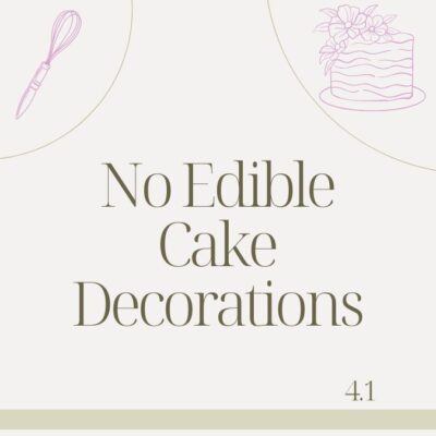 4.1 NO EDIBLE CAKE DECORATIONS